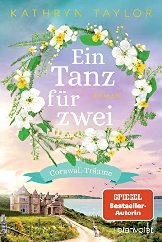 Ein Tanz für zwei: Cornwall-Träume - Roman - Der neue Liebesroman der SPIEGEL-Bestsellerautorin (Cornwall Träume 2)