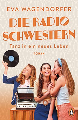 Die Radioschwestern (3): Tanz in ein neues Leben - Roman (Die Radioschwestern-Saga)