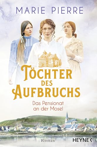 Töchter des Aufbruchs: Roman (Das Pensionat an der Mosel 1)