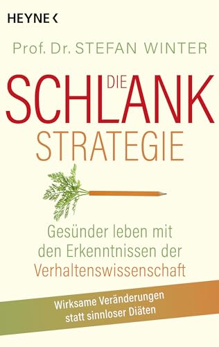 Die Schlank-Strategie: Gesünder leben mit den Erkenntnissen der Verhaltenswissenschaft - Wirksame Veränderungen statt sinnloser Diäten