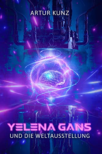 Yelena Gans und die Weltausstellung: Ein Scifi-Krimi