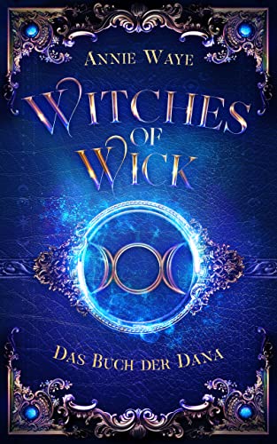 Witches of Wick 2: Das Buch der Dana: die fantastische Hexen-Saga geht weiter!