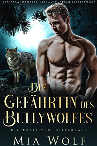 Die Gefährtin des Bullywolfes: Ein paranormaler Gestaltwandler-Liebesroman (Die Wölfe von Silverdale 6)
