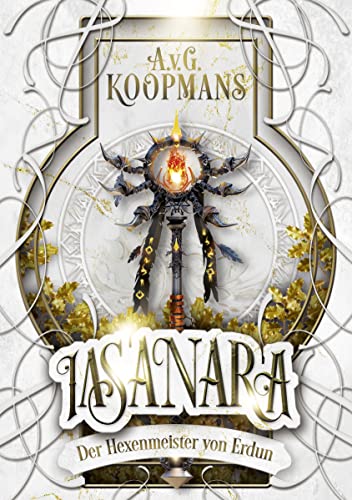 Iasanara - Der Hexenmeister von Erdun - Band 4 von 5: Spannender Fantasy Epos mit unvorhersehbare Wendungen, bildgewaltig erzählt.