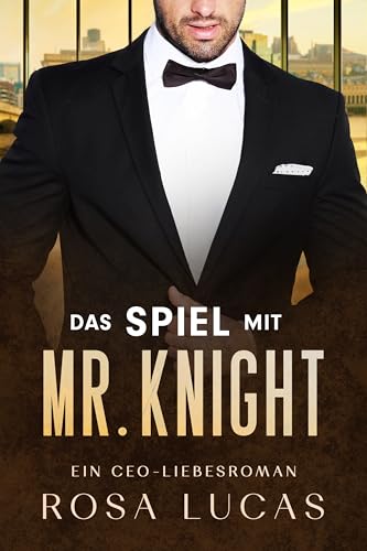Das Spiel mit Mr. Knight: Ein CEO- und Milliardärs-Liebesroman (London-Mister-Reihe 3)