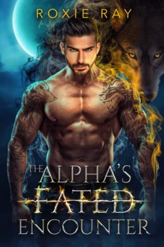 The Alpha's Fated Encounter: An Opposites Attract Shifter Romance (Fated To Royalty, Band 1)