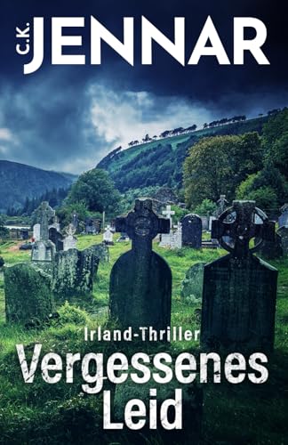 Irland-Thriller - Vergessenes Leid: Eine packende Irland-Novelle - ein echtes Psycho Thriller Buch rund um keltische Bräuche