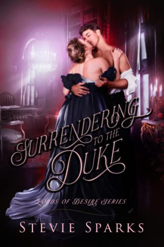 Surrendering to the Duke: A Scandalously Steamy Forbidden Marriage of Convenience, including Age Gap, Unrequited Love, and a Happy Ever After (Lords of Desire, Band 1)