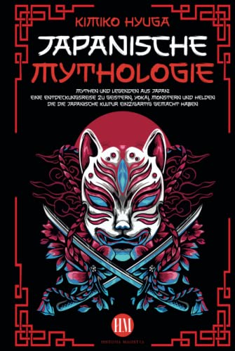 Japanische Mythologie: Mythen und Legenden aus Japan. Eine Reise zur Entdeckung der Geister, Yōkai, Monster und Helden, die die japanische Kultur einzigartig gemacht haben