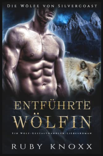 Entführte Wölfin: Ein Wolf-Gestaltwandler-Liebesroman (Die Wölfe von Silvercoast, Band 6)