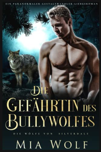 Die Gefährtin des Bullywolfes: Ein paranormaler Gestaltwandler-Liebesroman (Die Wölfe von Silverdale, Band 6)