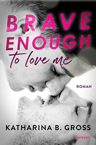 Brave enough to love me. Moritz & Sebastian: Roman | Eine gefühlvolle Gay Romance