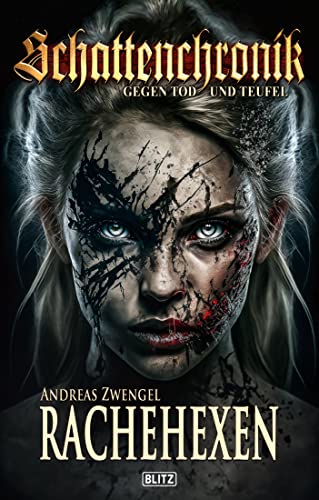 Schattenchronik - Gegen Tod und Teufel 17: Rachehexen