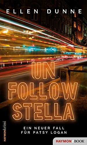 Unfollow Stella: Ein neuer Fall für Patsy Logan (Patsy-Logan-Reihe 4)