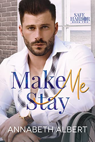 Make Me Stay: A Hurt/Comfort Small Town MM Roommates Romance (Safe Harbor Book 2)