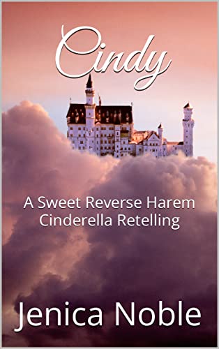 Cindy : A Sweet Reverse Harem Cinderella Retelling