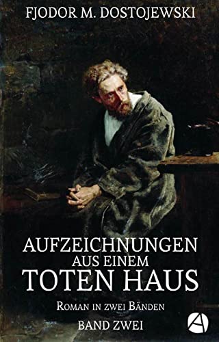 Aufzeichnungen aus einem toten Haus. Band Zwei: Roman in zwei Bänden