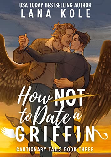 How Not to Date a Griffin (Cautionary Tails Book 3)