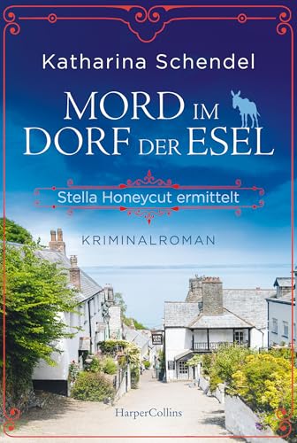 Mord im Dorf der Esel. Stella Honeycut ermittelt: Kriminalroman | Hinreißend schräg und charmant britisch – für Fans von Agatha Christies »Miss Marple«