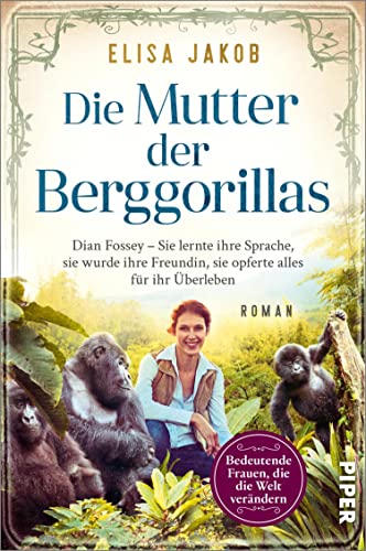 Die Mutter der Berggorillas (Bedeutende Frauen, die die Welt verändern 18): Dian Fossey – Sie lernte ihre Sprache, sie wurde ihre Vertraute, sie riskierte alles für ihr Überleben