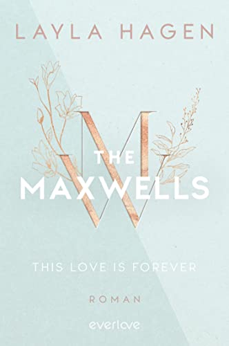 This Love is Forever (The Maxwells 1): Roman | Prickelnder Romance-Reihenauftakt über einen CEO zum Verlieben von der Bestsellerautorin