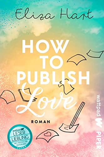 How to publish Love (Die besten deutschen Wattpad-Bücher, Bd. ?): Roman