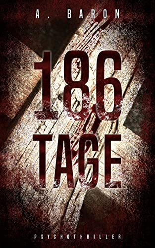 186 Tage: Sie lieben sich. Doch ihre Liebe ist toxisch. Ein Thriller der dich an deinem Verstand zweifeln lässt ...