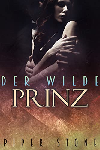 Der wilde Prinz: düstere Mafia-Romance mit arrangierter Ehe (Benedetti-Imperium 3)