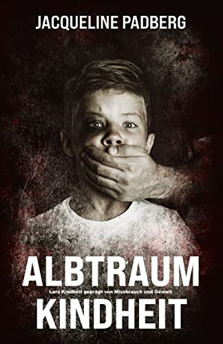 Albtraum Kindheit: Lars Kindheit, geprägt von Missbrauch und Gewalt