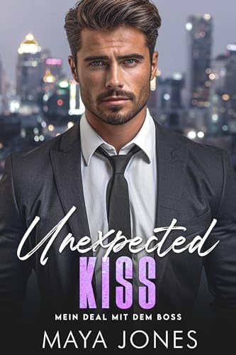 Unexpected Kiss: Mein Deal mit dem Boss (Boss Romance 1)
