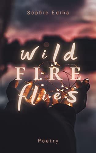 Wild Fire Flies: Poetry (wild world words)