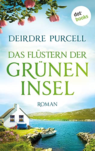Das Flüstern der grünen Insel: Roman: Eine Liebe, die in Irland beginnt und bis ans Ende der Welt erstrahlt