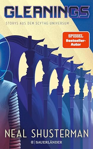 Gleanings – Storys aus dem Scythe-Universum: Spin-off aus der Scythe-Welt für Fans und Neueinsteiger│Ein Muss für alle, die Science-Fiction lieben (All-Age Kurzgeschichten ab 14 Jahre)