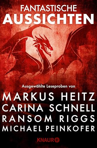 Fantastische Aussichten: Fantasy & Science Fiction bei Knaur #12: Ausgewählte Leseproben von Markus Heitz, Carina Schnell, Ransom Riggs und Michael Peinkofer
