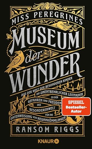 Miss Peregrines Museum der Wunder. Aus der Welt der besonderen Kinder: Ein unentbehrlicher Leitfaden zu den Gefahren und Freuden der Besonderenwelt für die Unterweisung von Neuankömmlingen