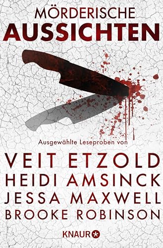 Mörderische Aussichten: Thriller & Krimi bei Droemer Knaur #12: Ausgewählte Leseproben von Veit Etzold, Heidi Amsinck, Jessa Maxwell, Brooke Robinson u.v.m.