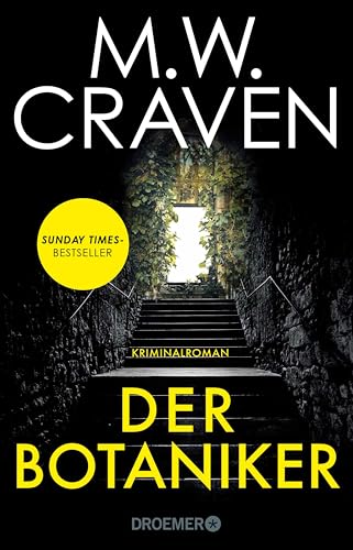 Der Botaniker: Kriminalroman | Sunday Times Bestseller | »Fesselnd, makaber und zugleich mörderisch komisch. "Der Botaniker" ist M.W. Craven in Bestform.« ... Poe und Tilly Bradshaw ermitteln 5)