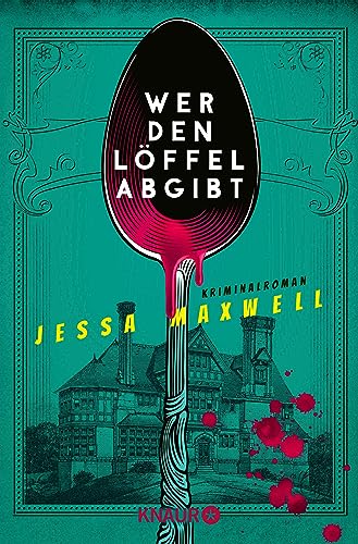 Wer den Löffel abgibt: Kriminalroman