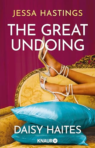 Daisy Haites - The Great Undoing: Band 4 der herzzerreißenden Romance-Reihe um große, dramatische Liebe und den Glamour von Londons High Society (Magnolia Parks Universum)