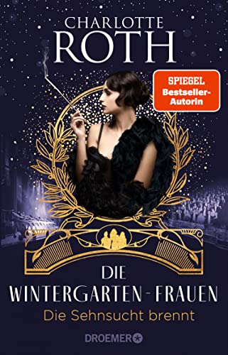 Die Wintergarten-Frauen. Die Sehnsucht brennt: Roman (Die Wintergarten-Saga 2)