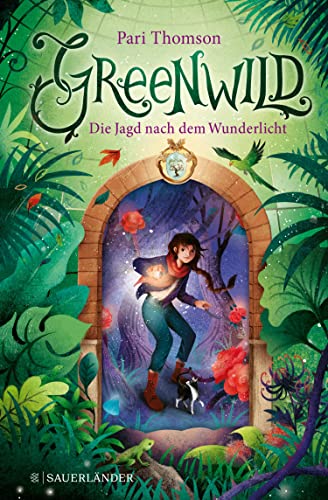 Greenwild – Die Jagd nach dem Wunderlicht (Greenwild-Trilogie 1)