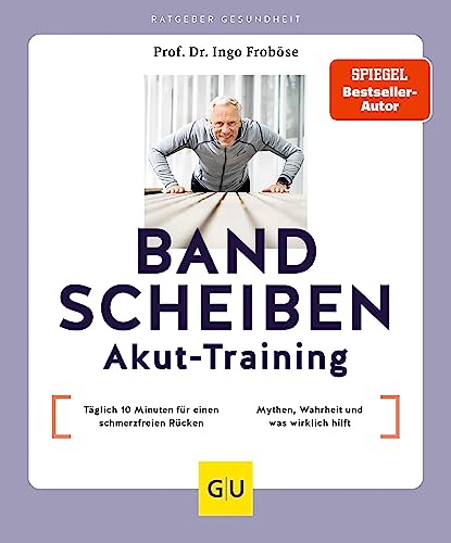 Bandscheiben-Akut-Training: Täglich 10 Minuten für einen schmerzfreien Rücken / Bandscheibe – Mythen, Wahrheit und was wirklich hilft (GU Ratgeber Gesundheit)