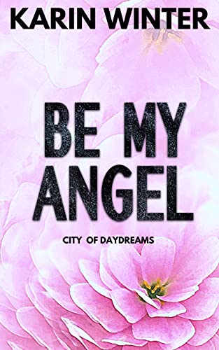 Be My Angel: A Billionaire Marriage of Convenience Romance (City Of Daydreams)
