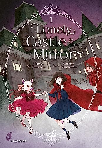 Lonely Castle in the Mirror 1: Der Manga zum Fantasy-Erfolg aus Japan - eine berührende Geschichte darüber, wie man gemeinsam Einsamkeit überwinden kann
