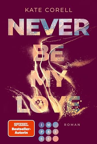 Never Be My Love (Never Be 3): Das Finale der knisternden New Adult College Romance Bestseller-Reihe! | Das Finale der knisternden New Adult College Romance Bestseller-Reihe!