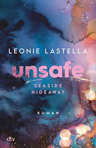 Seaside Hideaway – Unsafe: Große Gefühle und gefährliche Geheimnisse – Romantic Suspense meets New Adult (Die Seaside-Hideaway-Reihe 1)
