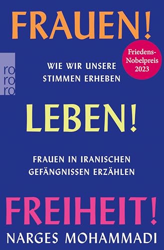 Frauen! Leben! Freiheit!: Wie wir unsere Stimmen erheben. Frauen in iranischen Gefängnissen erzählen | von der Friedensnobelpreisträgerin 2023