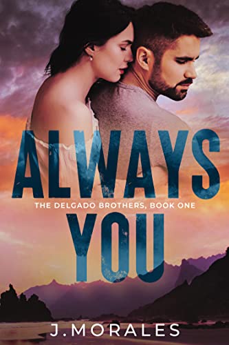 Always You: A Second Chance (The Delgado Brothers Book 1)
