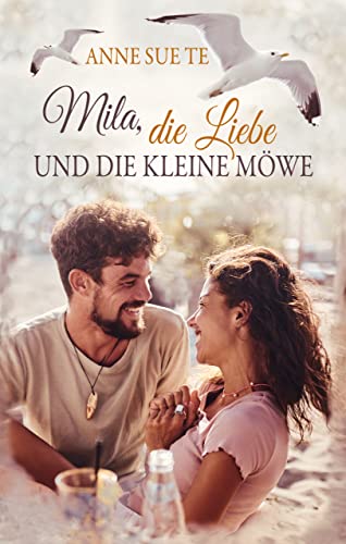 Mila, die Liebe und die kleine Möwe (Endlich ist es Liebe 1)