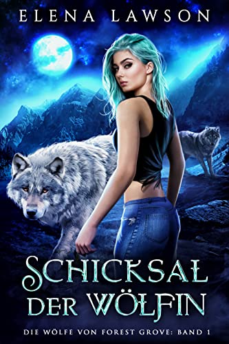 Schicksal der Wölfin (DIE WÖLFE VON FOREST GROVE 1)